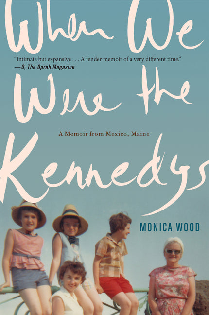 When We Were the Kennedys: A Memoir from Mexico, Maine - Ingram