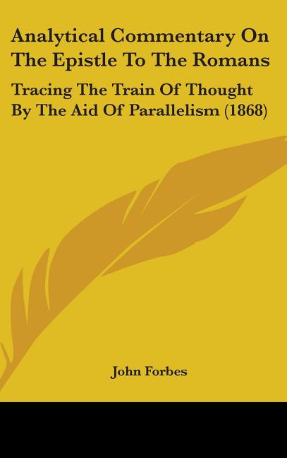 Analytical Commentary On The Epistle To The Romans: Tracing The Train Of Thought By The Aid Of Parallelism (1868) - Ingram