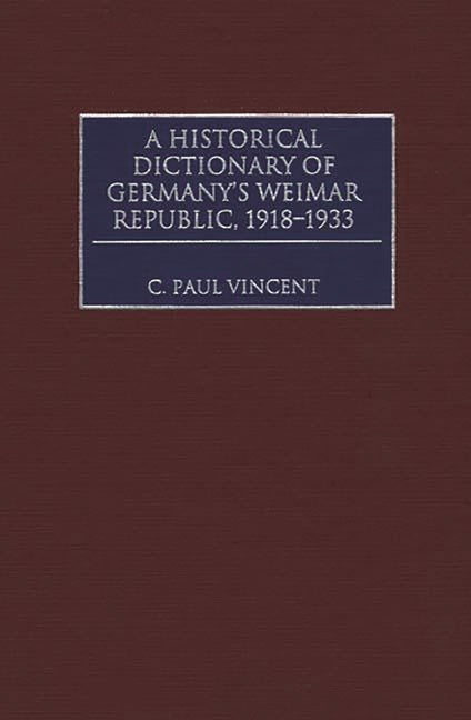 Historical Dictionary of Germany's Weimar Republic, 1918-1933 - Ingram