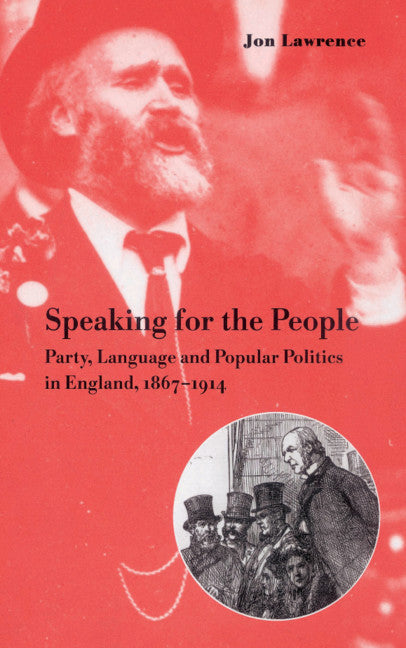Speaking for the People: Party, Language and Popular Politics in England, 1867 1914 - Ingram