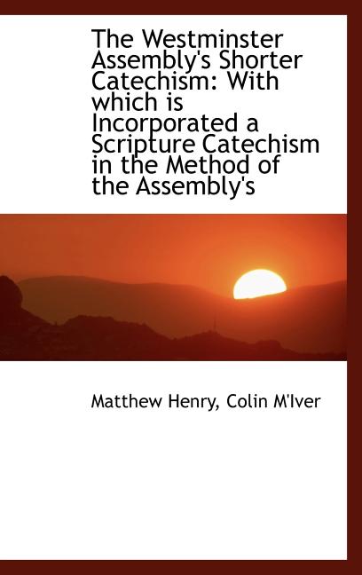 Westminster Assembly's Shorter Catechism: With which is Incorporated a Scripture Catechism in th - Ingram