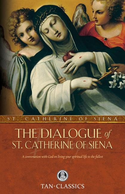 Dialogue of St. Catherine of Siena: A Conversation with God on Living Your Spiritual Life to the Fullest - Ingram
