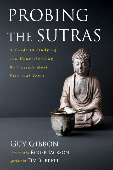 Probing the Sutras: A Guide to Studying and Understanding Buddhism's Most Essential Texts - Ingram