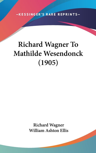 Richard Wagner To Mathilde Wesendonck (1905) - Ingram