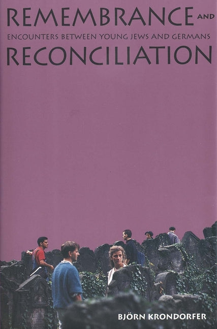 Remembrance and Reconciliation: Encounters Between Young Jews and Germans - Ingram