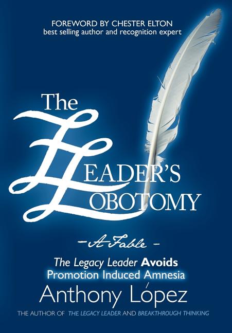 Leader's Lobotomy - A Fable: The Legacy Leader Avoids Promotion Induced Amnesia - Ingram