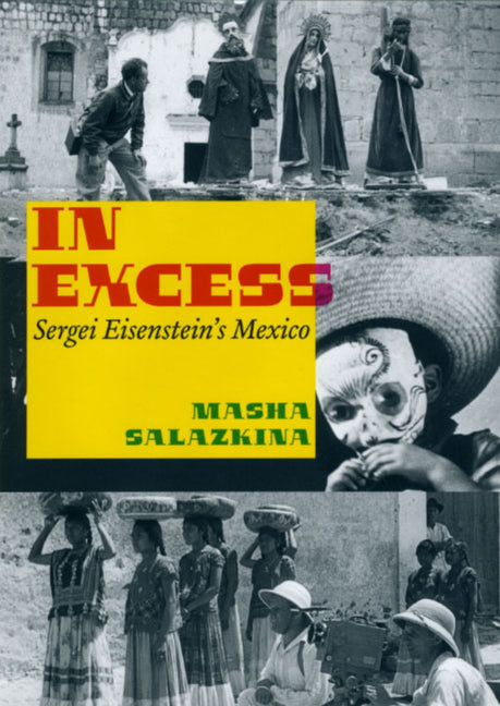 In Excess: Sergei Eisenstein's Mexico - Ingram