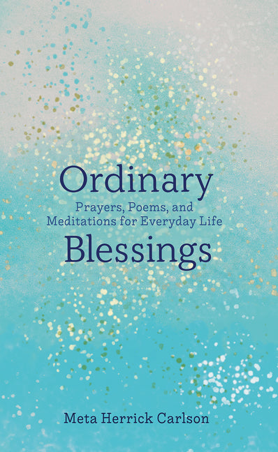 Ordinary Blessings: Prayers, Poems, and Meditations for Everyday Life - Ingram