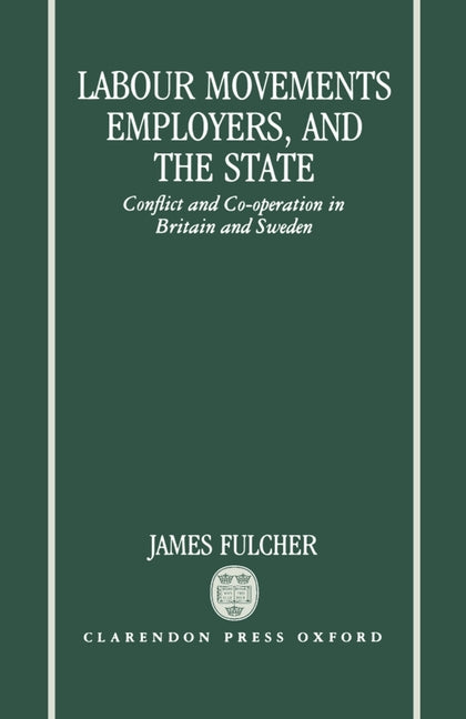 Labour Movements, Employers, and the State: Conflict and Co-Operation in Britain and Sweden - Ingram