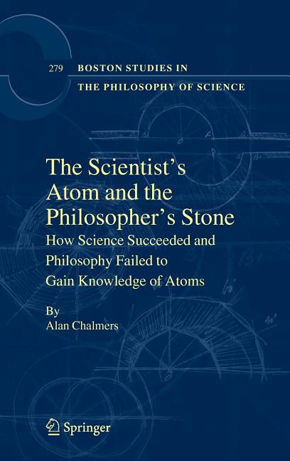 Scientist's Atom and the Philosopher's Stone: How Science Succeeded and Philosophy Failed to Gain Knowledge of Atoms (2009) - Ingram