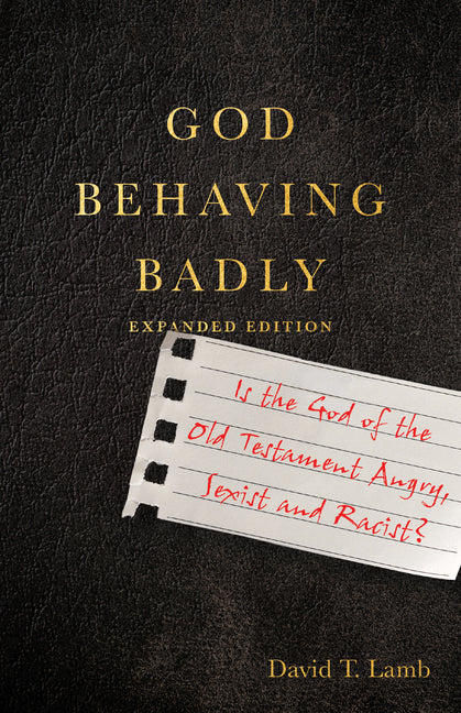 God Behaving Badly: Is the God of the Old Testament Angry, Sexist and Racist? (Enlarged/Expanded, Expanded) - Ingram