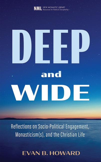 Deep and Wide: Reflections on Socio-Political Engagement, Monasticism(s), and the Christian Life - Ingram