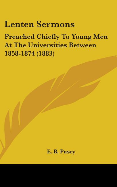Lenten Sermons: Preached Chiefly to Young Men at the Universities Between 1858-1874 (1883) - Ingram