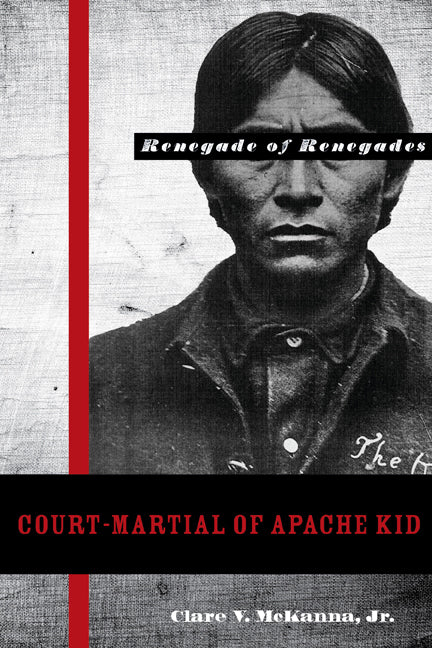 Court-Martial of Apache Kid: The Renegade of Renegades - Ingram