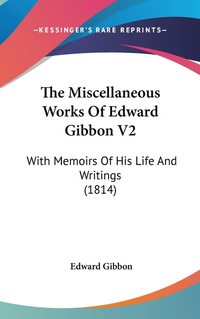 Miscellaneous Works Of Edward Gibbon V2: With Memoirs Of His Life And Writings (1814) - Ingram
