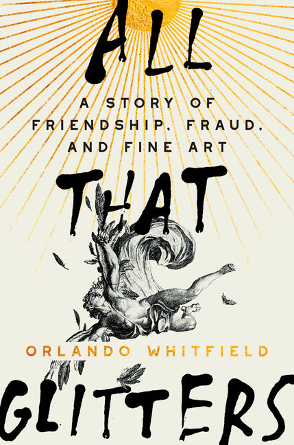 All That Glitters: A Story of Friendship, Fraud, and Fine Art - Ingram
