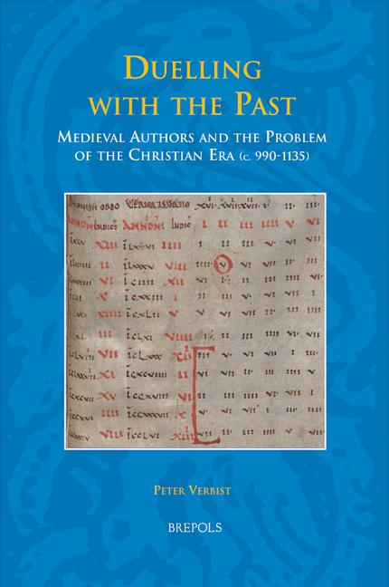 Duelling with the Past: Medieval Authors and the Problem of the Christian Era (C. 990-1135) - Ingram