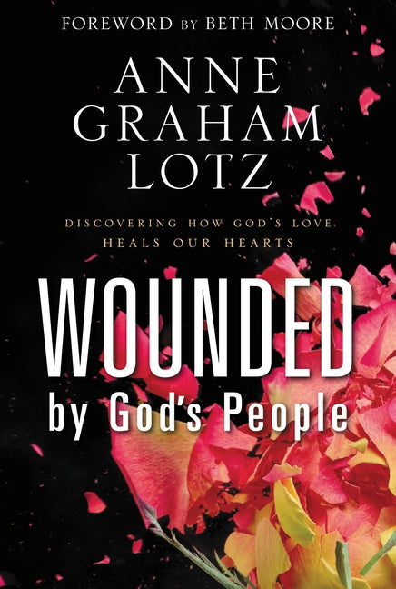 Wounded by God's People: Discovering How God's Love Heals Our Hearts - Ingram