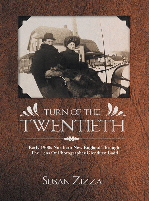 Turn Of The Twentieth: Early 1900s Northern New England Through The Lens Of Photographer Glenduen Ladd - Ingram