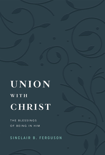 Union with Christ: The Blessings of Being in Him - Ingram