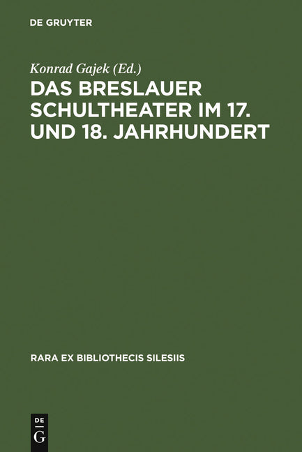 Das Breslauer Schultheater Im 17. Und 18. Jahrhundert: Einladungsschriften Zu Den Schulactus Und Szenare Zu Den Aufführungen 'Förmlicher Comödien' an - Ingram