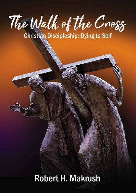 Walk of the Cross: Christian Discipleship: Dying to Self - Ingram