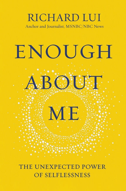 Enough about Me: The Unexpected Power of Selflessness - Ingram