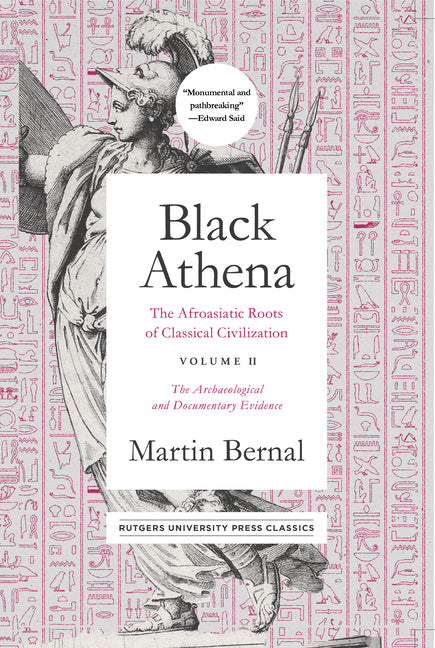 Black Athena: The Afroasiatic Roots of Classical Civilization Volume II: The Archaeological and Documentary Evidence Volume 2 - Ingram