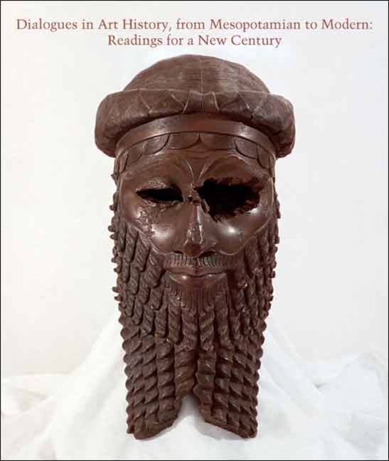 Dialogues in Art History, from Mesopotamian to Modern: Readings for a New Century - Ingram