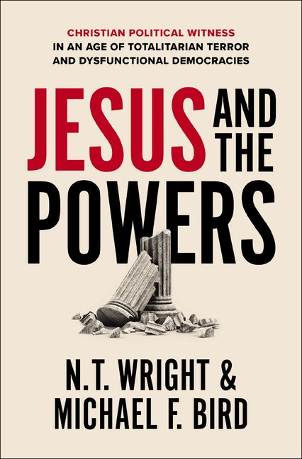 Jesus and the Powers: Christian Political Witness in an Age of Totalitarian Terror and Dysfunctional Democracies - Ingram