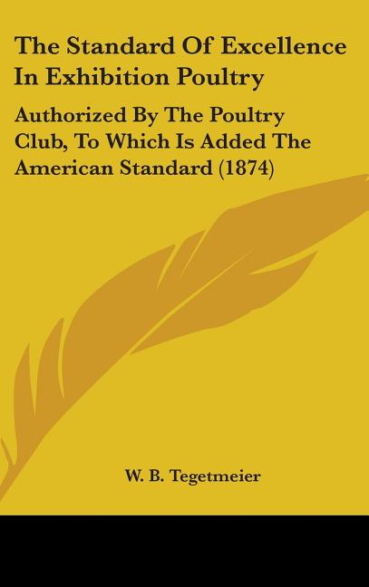 Standard Of Excellence In Exhibition Poultry: Authorized By The Poultry Club, To Which Is Added The American Standard (1874) - Ingram
