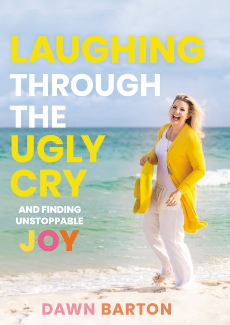 Laughing Through the Ugly Cry: ...and Finding Unstoppable Joy - Ingram
