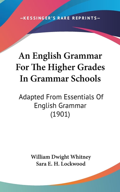 English Grammar For The Higher Grades In Grammar Schools: Adapted From Essentials Of English Grammar (1901) - Ingram