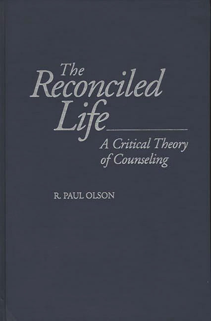 Reconciled Life: A Critical Theory of Counseling - Ingram