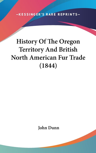 History Of The Oregon Territory And British North American Fur Trade (1844) - Ingram