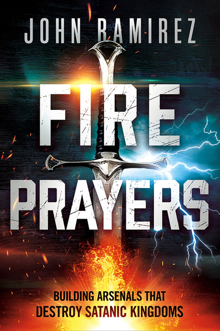 Fire Prayers: Building Arsenals That Destroy Satanic Kingdoms - Ingram