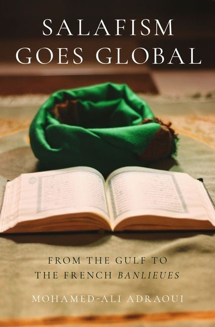 Salafism Goes Global: From the Gulf to the French Banlieues - Ingram