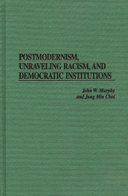 Postmodernism, Unraveling Racism, and Democratic Institutions - Ingram