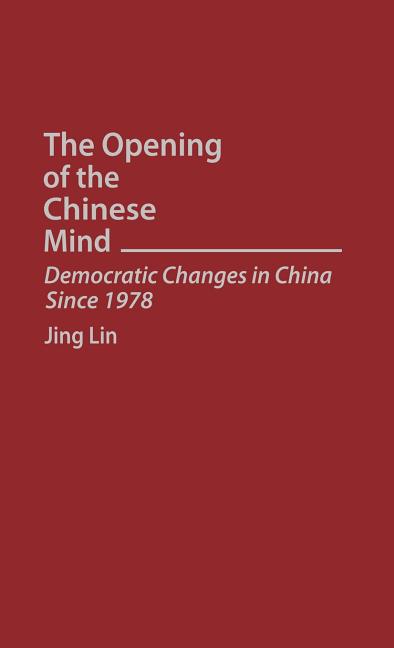 Opening of the Chinese Mind: Democratic Changes in China Since 1978 - Ingram