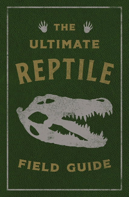 Ultimate Reptile Field Guide: The Herpetologist's Handbook - Ingram