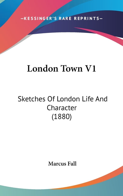 London Town V1: Sketches Of London Life And Character (1880) - Ingram