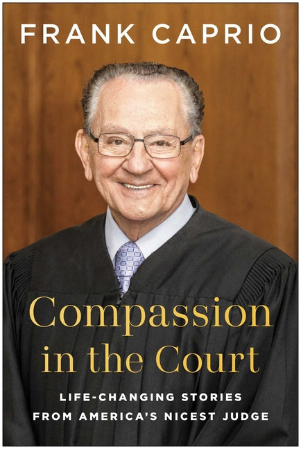 Compassion in the Court: Life-Changing Stories from America's Nicest Judge - Ingram