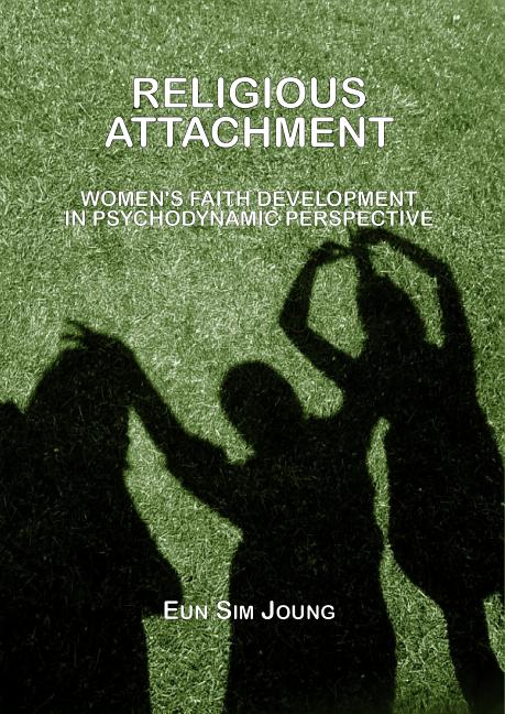 Religious Attachment: Women's Faith Development in Psychodynamic Perspective - Ingram