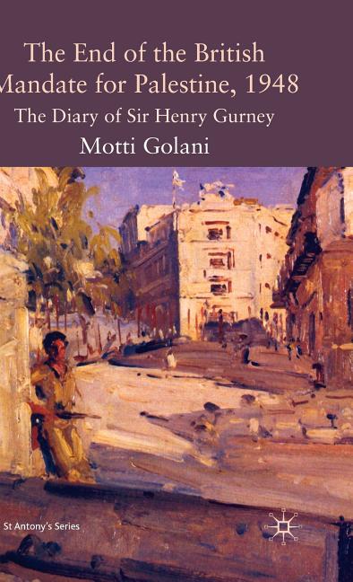 End of the British Mandate for Palestine, 1948: The Diary of Sir Henry Gurney (2009) - Ingram