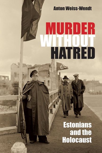 Murder Without Hatred: Estonians and the Holocaust - Ingram