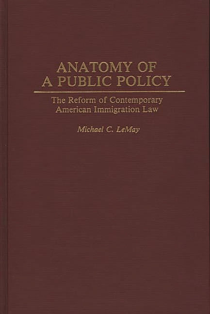 Anatomy of a Public Policy: The Reform of Contemporary American Immigration Law - Ingram