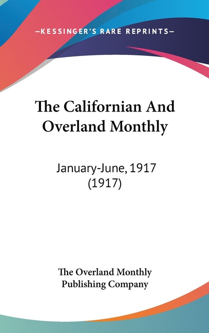 Californian And Overland Monthly: January-June, 1917 (1917) - Ingram