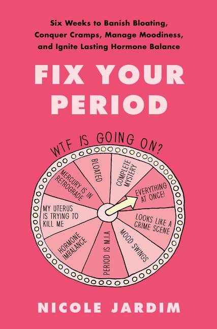 Fix Your Period: Six Weeks to Banish Bloating, Conquer Cramps, Manage Moodiness, and Ignite Lasting Hormone Balance - Ingram