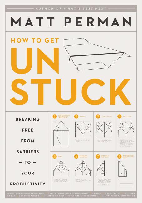 How to Get Unstuck: Breaking Free from Barriers to Your Productivity - Ingram