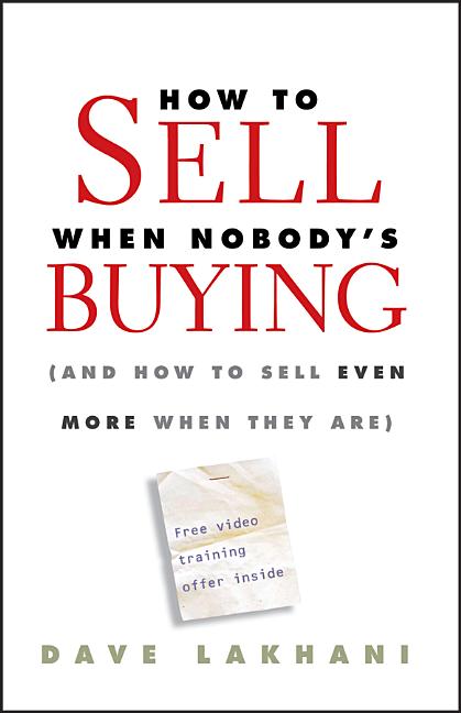 How to Sell When Nobody's Buying: (And How to Sell Even More When They Are) - Ingram